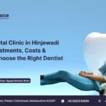 Best Dental Clinic in Hinjewadi Treatments, Costs & How to Choose the Right Dentist...