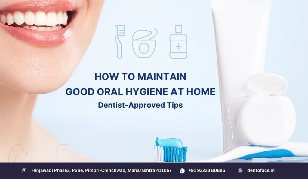 How to Maintain Good Oral Hygiene at Home Dentist-Approved Tips